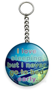 I LOVE SLEEPING BUT I NEVER GO TO BED EARLY HD KEYCHAIN KEY CHAIN RING GIFT IDEA - Picture 1 of 1