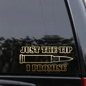 Just The Tip I Promise Funny Bullet Vinyl Decal Sticker - Picture 1 of 2