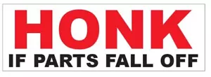 Honk IF Parts Fall Off Bumper Sticker B01 - Picture 1 of 1