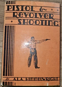 Vtg HC book, Pistol & Revolver Shooting by A.L.A. Himmelwright, 1933 - Picture 1 of 24