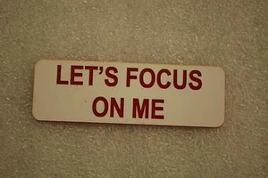 LETS FOCUS ON ME (Fun Badges) - Picture 1 of 1