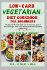 Low-Carb Vegetarian Diet Cookbook for Beginners: The B?g?nn?r-Fr??ndl? Guide w?t