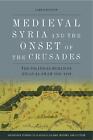 Medieval Syria And The Onset Of The Crusades - 9781399503174