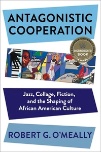 Antagonistic Cooperation: Jazz, Collage, Fiction, and the Shaping of African Am, - Picture 1 of 1