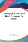 A STORY OF THE LIFE AND TIMES OF JACQUES DE MOLAY By H. L. Haywood **BRAND NEW**