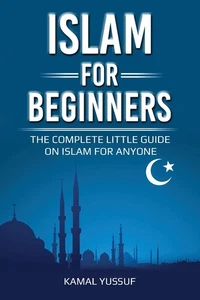 Islam for Beginners: The Complete Little Guide on Islam for Anyone by Yussuf - Picture 1 of 1