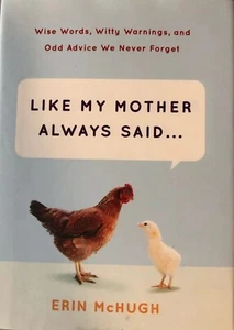 Like My Mother Always Said... : Wise Words, Witty Warnings, and Odd Advice We... - Picture 1 of 4