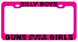 Pink METAL License Plate Frame SILLY BOYS GUNS ARE FOR GIRLS Accessory BLACK - Picture 1 of 1