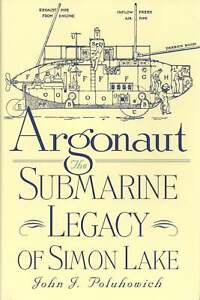 John J Poluhowich / Argonaut The Submarine Legacy of Simon Lake 1999