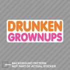 Drunken Grownups Sticker Decal Vinyl