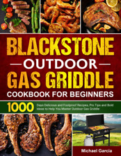 Blackstone Outdoor Gas Griddle Cookbook for Beginners: 1000 Days Delicious and F