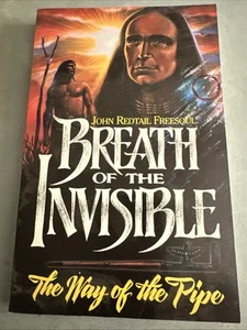 Breath Of The Invisible. The Way Of The Pipe John Freesoul Native American - Picture 1 of 15