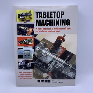 Tabletop Machining: A Basic Approach to Making Small Parts - Joe Martin 2008 - Picture 1 of 8