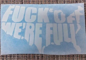 Fxxk Of Were Full Sticker / window decal  6x3.5in Vinyl - Picture 1 of 1