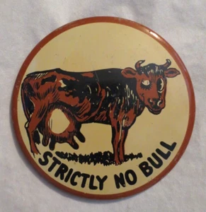 VINTAGE LARGE NOVELTY PINBACK "STRICTLY NO BULL" (4") - Picture 1 of 2