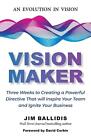 Vision Maker Three Weeks To Creating A Powerful Directive That Will Inspire You