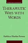 Therapeutic Ways With Words By Kathleen Warden Ferrara English Hardcover Book