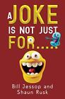 A Joke Is Not Just For By Bill Jessop Shaun Rusk Paperback Book