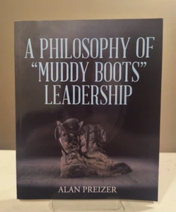 A Philosophy of "Muddy Boots" Leadership by Alan Preizer - Imagen 1 de 2