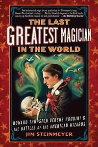 The Last Greatest Magician in the World: Howard Thurston Versus Houdini & the Ba