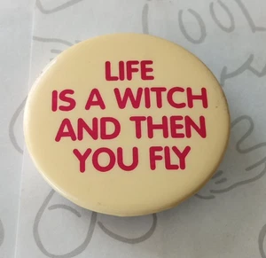 Life is a Witch and Then You Fly Vintage Pin Button Pinback Ferne Sales MFG - Picture 1 of 3