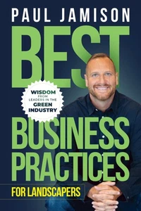 Best Business Practices for Landscapers: Wisdom from Leaders in the Green In... - Picture 1 of 1