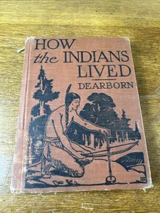 Antique 1927 How The Indians Lived By Frances Dearborn Hardcover - Bild 1 von 8