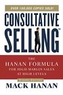 Consultative Selling: The Hanan Formula for High-Margin Sales at High Levels ...