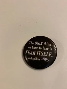 BUTTON YOU HAVE NOTHING TO FEAR BUT FEAR ITSELF AND SPIDERS 1" vintage - Picture 1 of 3