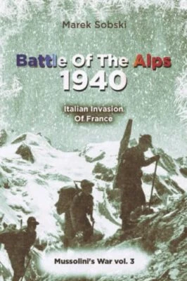 Battle Of The Alps 1940 Italian Invasion Of France Mussolini's War the New the N - Image 1 of 2