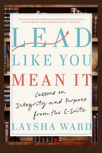 Lead Like You Mean It: Lektionen über Integrität und Zweck aus der C-Suite (Buch) - Bild 1 von 4