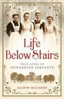 Life Below Stairs: True Lives of Edwardian Servants par Maloney, Alison Book The
