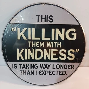 Killing Them With Kindness Taking Way Longer Than Expected geprägtes Blechschild - Bild 1 von 3