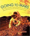 Going to Mars: The Stories of the People Behind NASA's Mars Missions Past,...