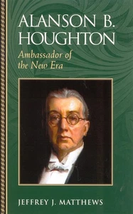 Alanson B. Houghton: Ambassador of the New Era (Biographies in American Foreign, - Imagen 1 de 1