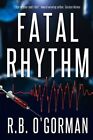 Fatal Rhythm: A Medical Thriller And Christian Mystery By O'gorman, R. B., Li...