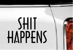 Sh*t Happens Vinyl-Aufkleber Wohnkultur 4" x 6" - Bild 1 von 1