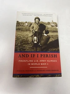 And If I Perish: Frontline U.S. Army Nurses in World War II - Paperback - GOOD - Foto 1 di 8