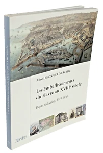 Aline Lemonnier LES EMBELLISSEMENTS du HAVRE au XVIIIe SIECLE CAP de la HEVE - Picture 1 of 2
