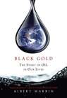 Black Gold: The Story of Oil in Our Lives by Albert Marrin: New
