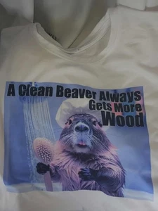 A Clean Beaver Always Gets More Wood Obscene Tshirt Shirt S M L XL XXL - Picture 1 of 2