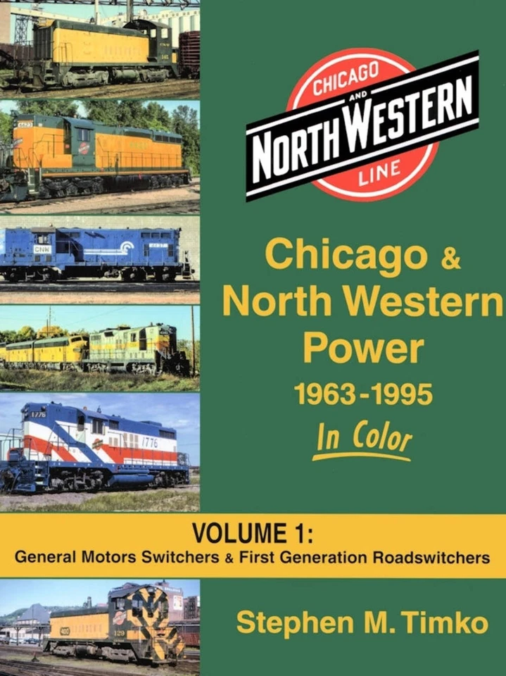 Chicago & North Western Power 1963-1995 in Color Vol 1 General Motors Switchers