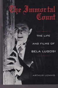 IMMORTAL COUNT: THE LIFE AND TIMES OF BELA LUGOSI by Arthur Lennig (2010 TPB)L11 - Picture 1 of 3
