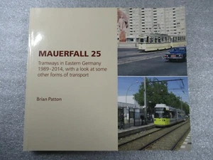 MAUERFALL 25 - TRAMWAYS in EASTERN GERMANY 1989-2014 - Brian Patton 2014 1st PB - Imagen 1 de 9