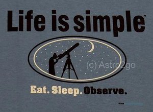 LIFE IS SIMPLE-EAT SLEEP OBSERVE--Amateur Astronomy Space Science T shirt S-3XL - Picture 1 of 2