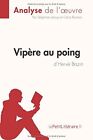 Vipere Au Poing D'herve Bazin (Analyse De L'oeuvre): By Delphine Leloup **New**
