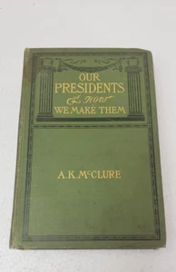 1902 HC Our Presidents and How We Make Them by Alexander K. McClure - Foto 1 di 6
