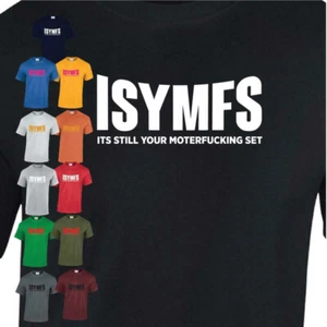 ISYMFS Its Still Your MotherFucking Set Hombres Mujeres Camisetas Cumpleaños Regalo - Imagen 1 de 1