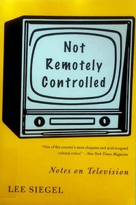 Not Remotely Controlled: Notes on Television by Lee Siegel / 2007 Paperback - Picture 1 of 1