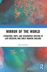 Mirror of the World: Literature, Maps, and Geographic Writing in Late Medieval a